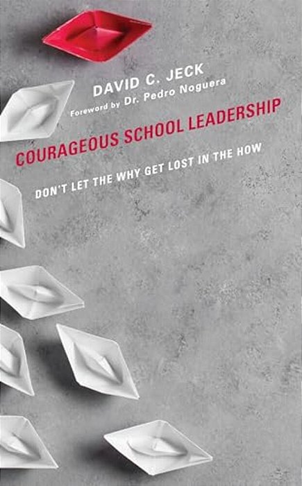 Courageous School Leadership: Don't Let The Why Get Lost In The How-..