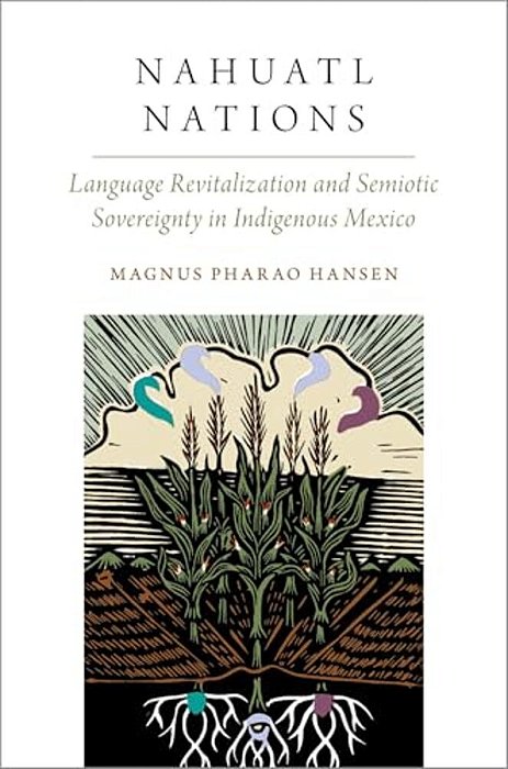 Nahuatl Nations: Language Revitalization And Semiotic Sovereignty In Indigenous Mexico-..