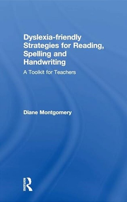 Dyslexia-Friendly Strategies For Reading, Spelling And Handwriting: A Toolkit For Teachers-..