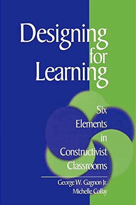 Designing For Learning: Six Elements In Constructivist Classrooms-..