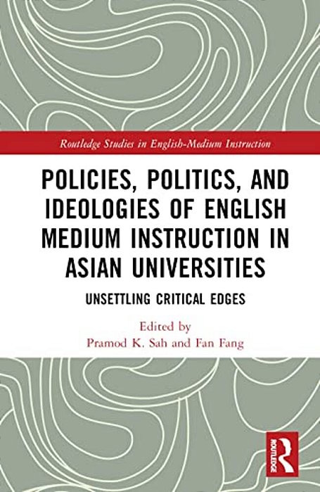 Policies, Politics, And Ideologies Of English-Medium Instruction In Asian Universities: Unsettling Critical Edges-..