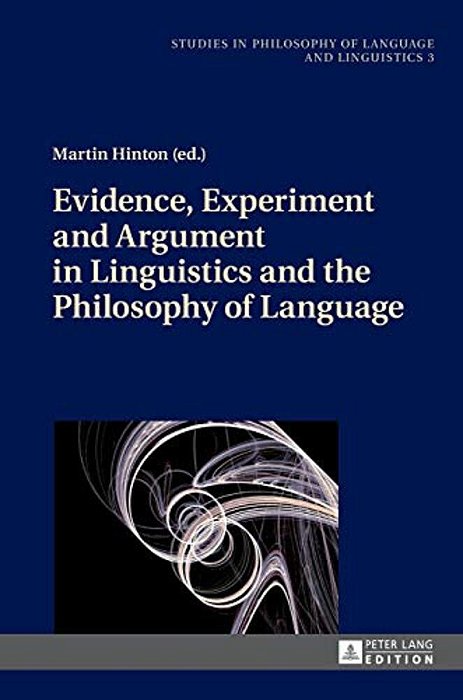 Evidence, Experiment And Argument In Linguistics And The Philosophy Of Language-..