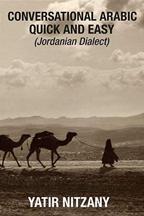 Conversational Arabic Quick And Easy: Jordanian Dialect, Jordanian Arabic, Levantine Arabic Colloquial-..