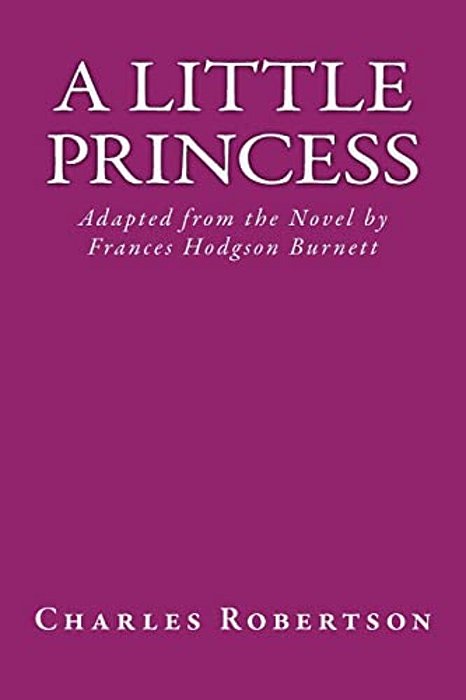A Little Princess: Adapted From The Novel By Frances Hodgson Burnett-..