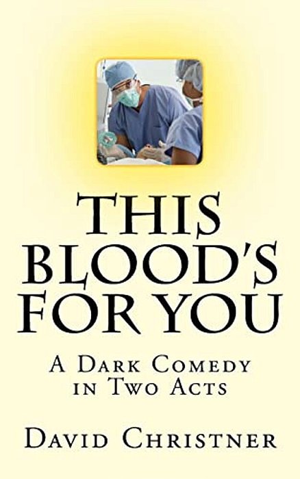 This Blood's For You: A Dark Comedy In Two Acts-..