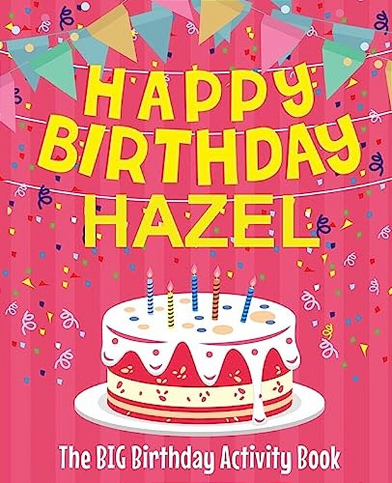 Happy Birthday Hazel - The Big Birthday Activity Book: (Personalized Children's Book)-..