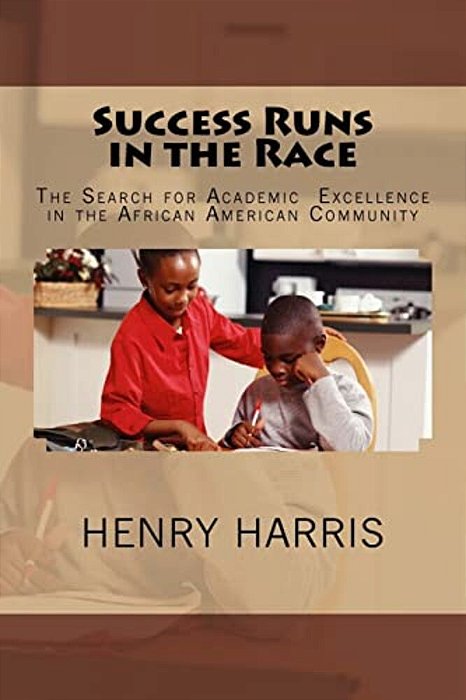 Success Runs In The Race: The Search For Academic Excellence In The African American Community-..