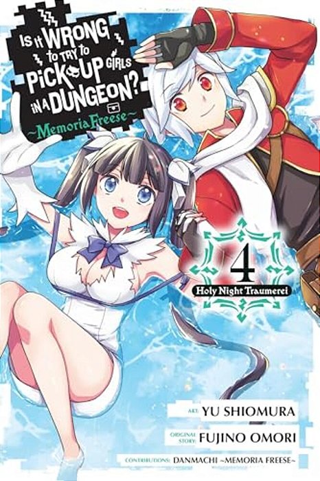 Is It Wrong To Try To Pick Up Girls In A Dungeon? Memoria Freese, Vol. 4: Volume 4-..