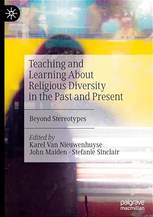 Teaching And Learning About Religious Diversity In The Past And Present: Beyond Stereotypes-..