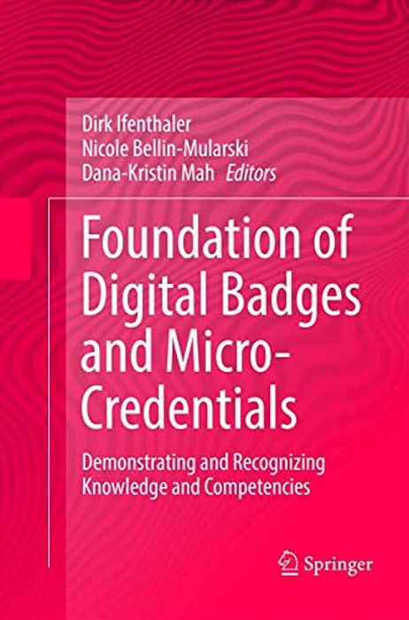 Foundation Of Digital Badges And Micro-Credentials: Demonstrating And Recognizing Knowledge And Competencies-..