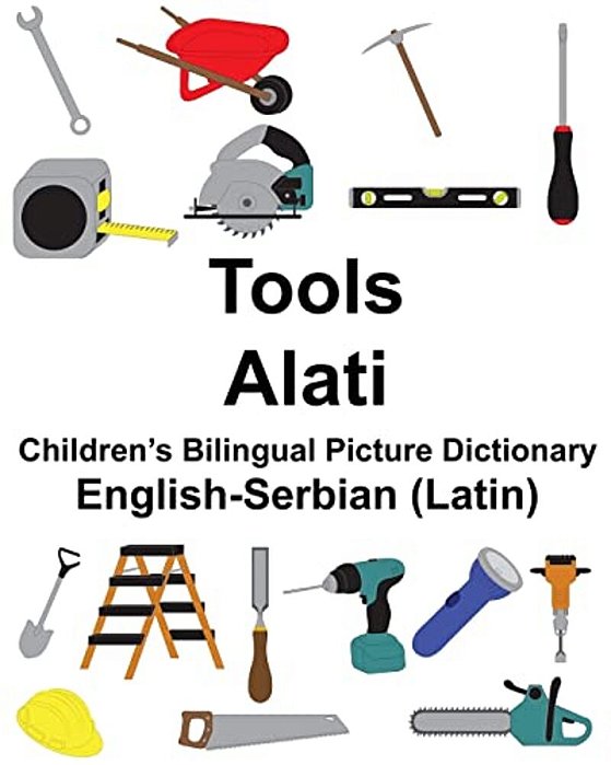 English-Serbian (Latin) Tools/Alati Children's Bilingual Picture Dictionary-..