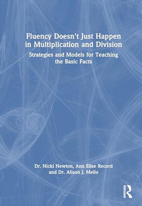 Fluency Doesn't Just Happen In Multiplication And Division: Strategies And Models For Teaching The Basic Facts-..