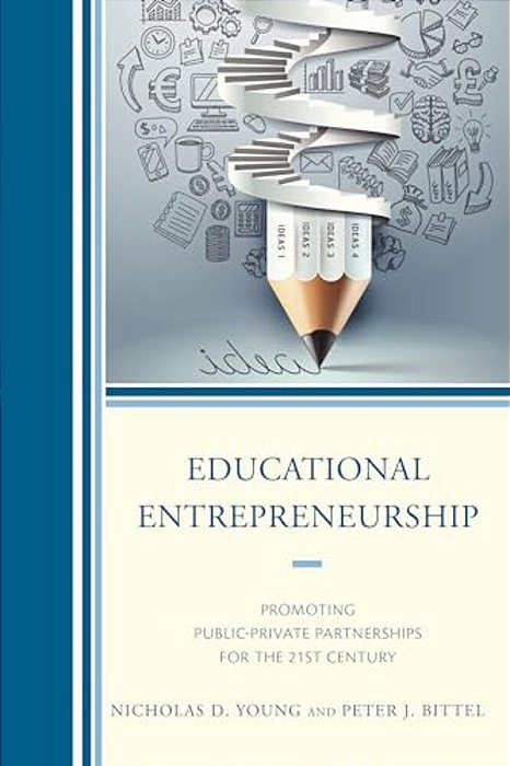 Educational Entrepreneurship: Promoting Public-Private Partnerships For The 21St Century-..