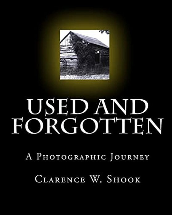Used And Forgotten: A Photographic Journey-..