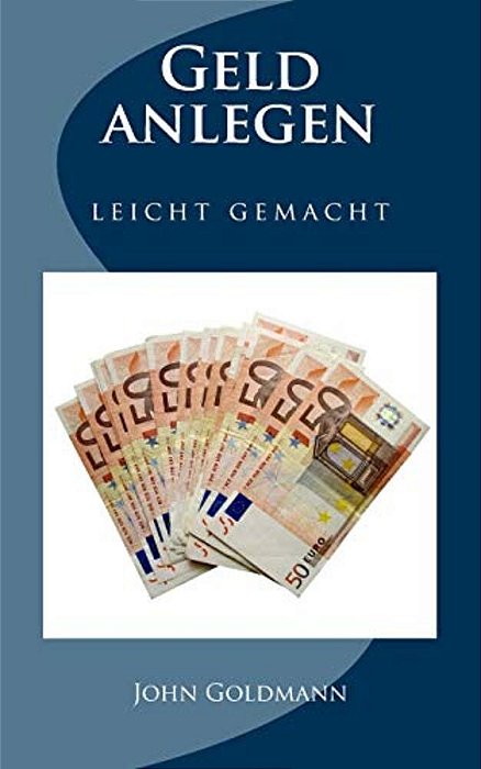 Geld Anlegen - Leicht Gemacht-..