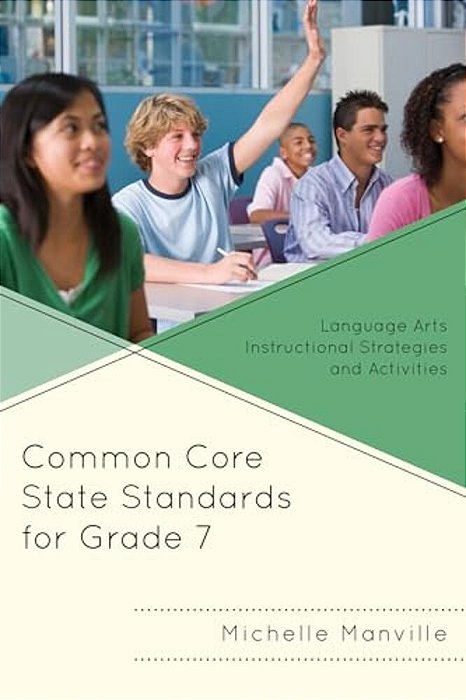 Common Core State Standards For Grade 7: Language Arts Instructional Strategies And Activities-..