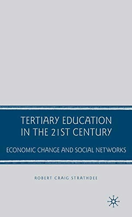 Tertiary Education In The 21St Century: Economic Change And Social Networks-..