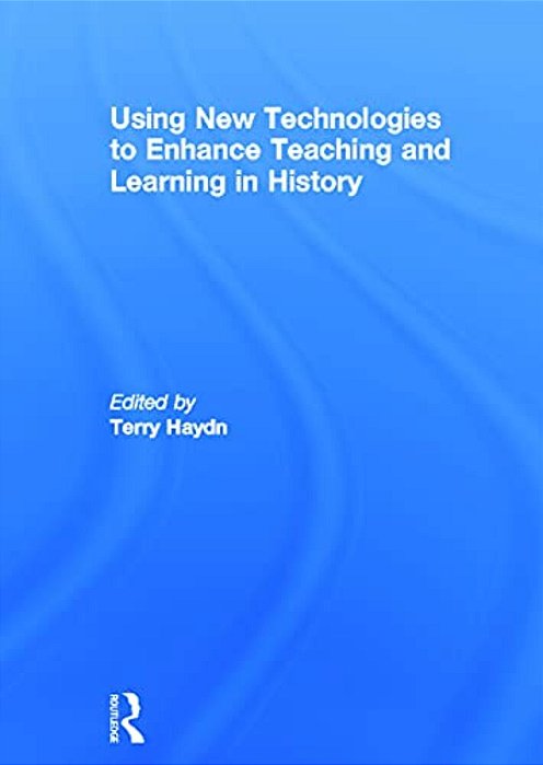 Using New Technologies To Enhance Teaching And Learning In History-..