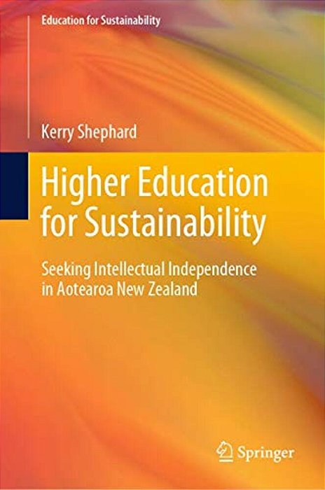 Higher Education For Sustainability: Seeking Intellectual Independence In Aotearoa New Zealand-..