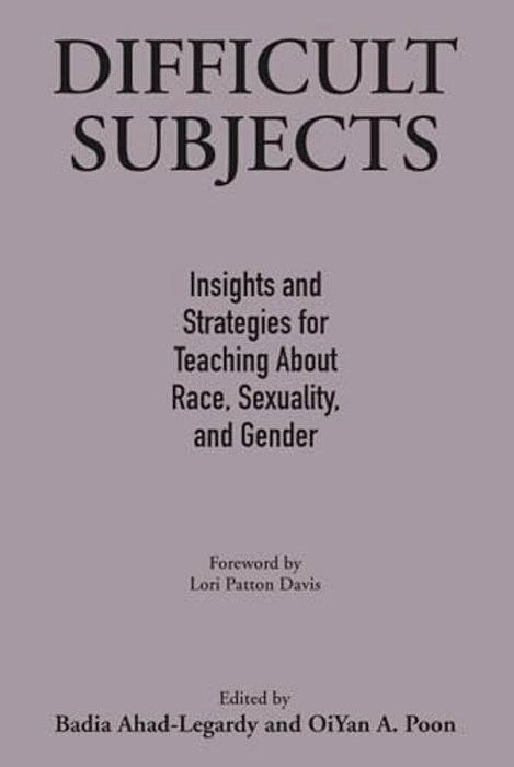 Difficult Subjects: Insights And Strategies For Teaching About Race, Sexuality, And Gender-..