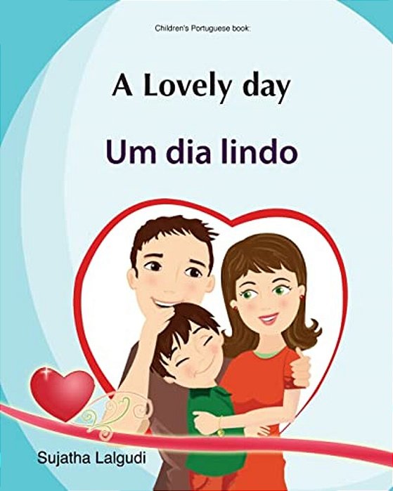 Kids Valentine Book: A Lovely Day. Um Dia Lindo: Livros Infantis. Portuguese Kids Book. (Bilingual Edition) English Portuguese Picture Book-..