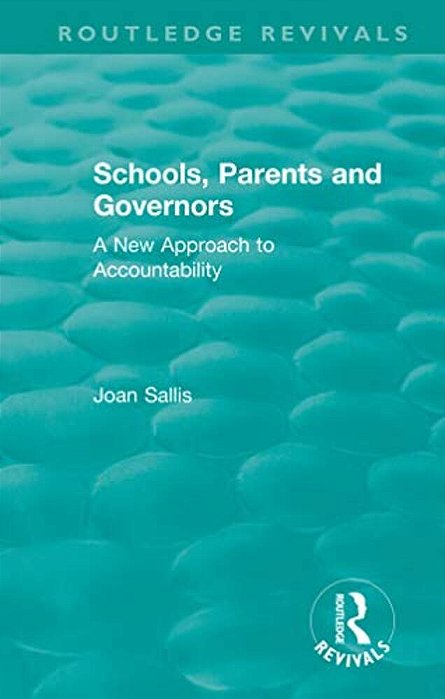 Schools, Parents And Governors: A New Approach To Accountability-..