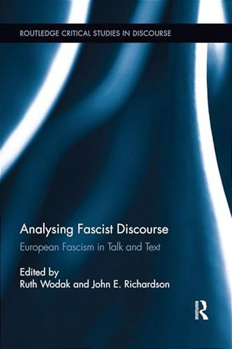 Analysing Fascist Discourse: European Fascism In Talk And Text-..