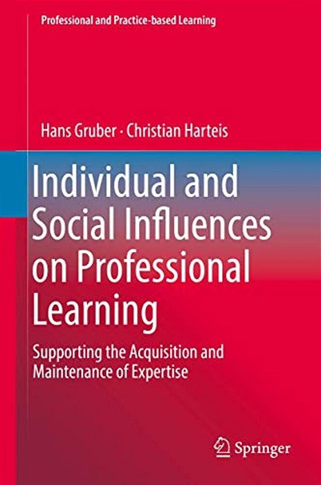 Individual And Social Influences On Professional Learning: Supporting The Acquisition And Maintenance Of Expertise-..