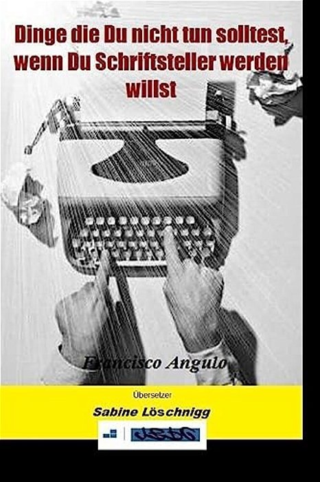 Dinge Die Du Nicht Tun Solltest, Wenn Du Schriftsteller Werden Willst-..