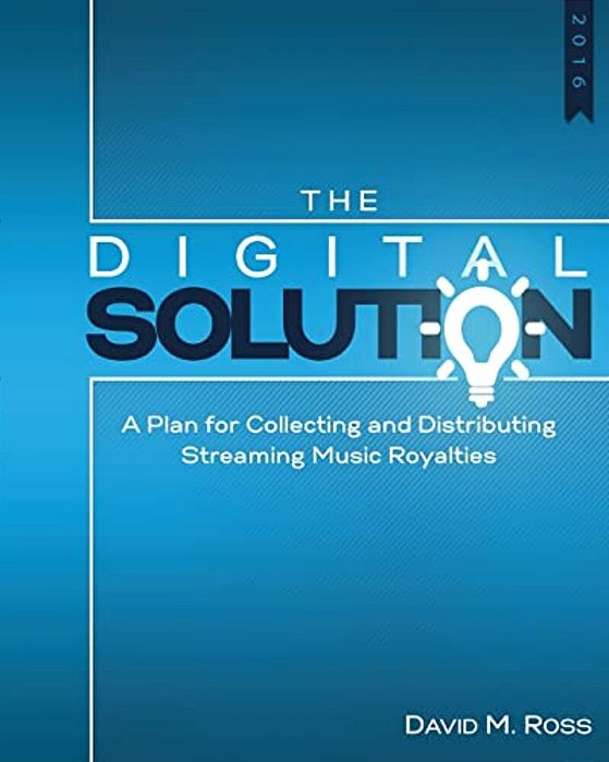 The Digital Solution: A Plan For Collecting And Distributing Streaming Music Royalties-..