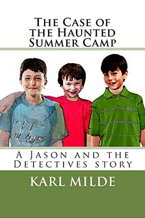 The Case Of The Haunted Summer Camp: A Jason And The Detectives Story-..