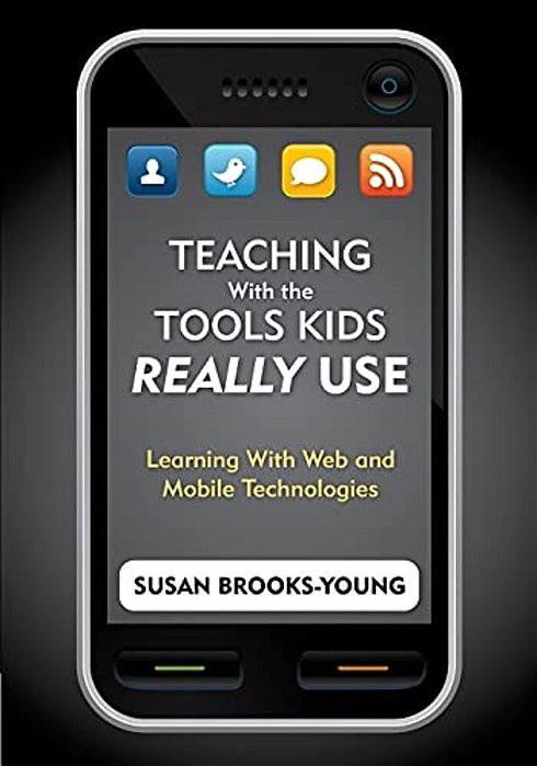 Teaching With The Tools Kids Really Use: Learning With Web And Mobile Technologies-..