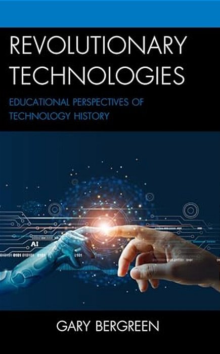 Revolutionary Technologies: Educational Perspectives Of Technology History-..