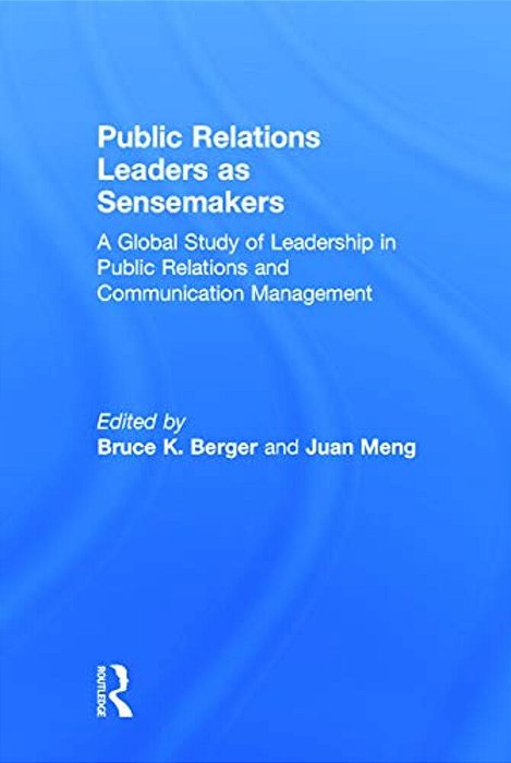 Public Relations Leaders As Sensemakers: A Global Study Of Leadership In Public Relations And Communication Management-..