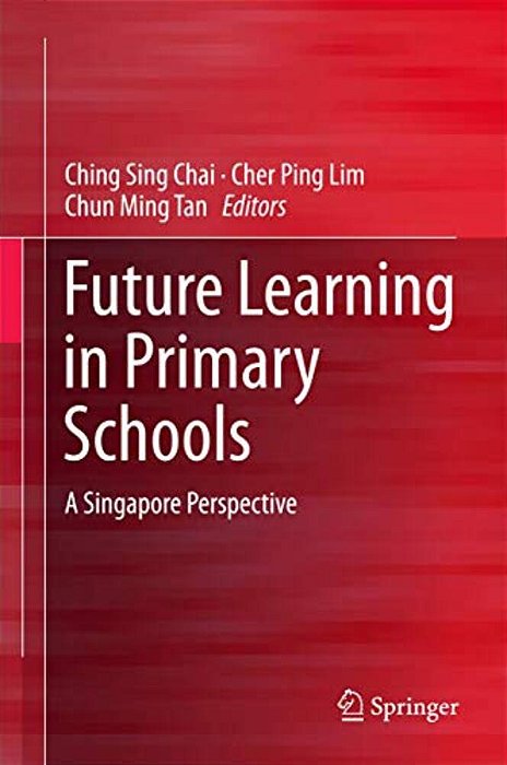 Future Learning In Primary Schools: A Singapore Perspective-..
