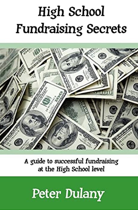 High School Fundraising Secrets: A Guide To Successful Fundraising At The High School Level-..