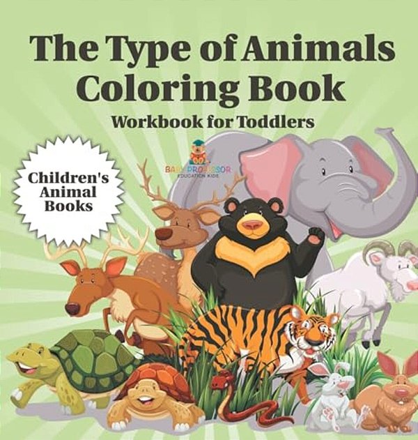 The Type Of Animals Coloring Book - Workbook For Toddlers Children's Animal Books-..