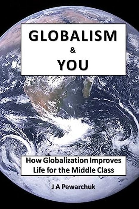 Globalism And You: How Globalization Improves Life For The Middle Class-..