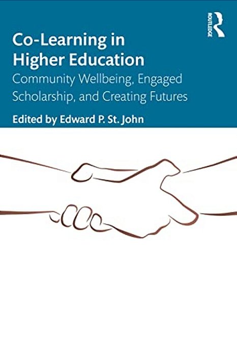 Co-Learning In Higher Education: Community Wellbeing, Engaged Scholarship, And Creating Futures-..