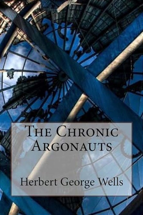 The Chronic Argonauts Herbert George Wells-..