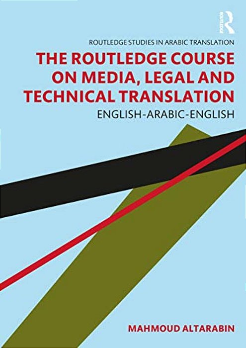 The Routledge Course On Media, Legal And Technical Translation: English-Arabic-english-..