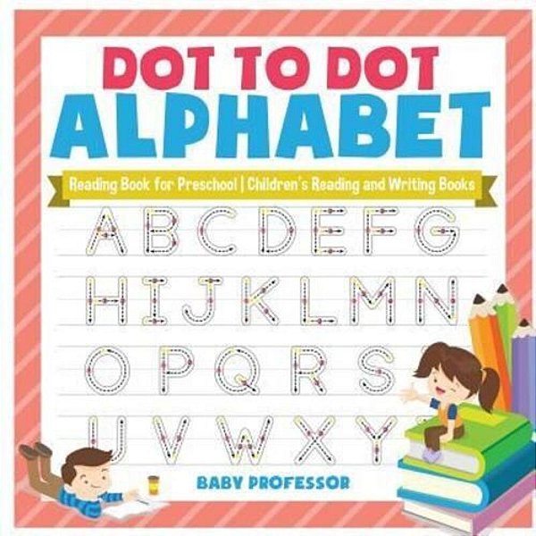 Dot To Dot Alphabet - Reading Book For Preschool Children's Reading And Writing Books-..