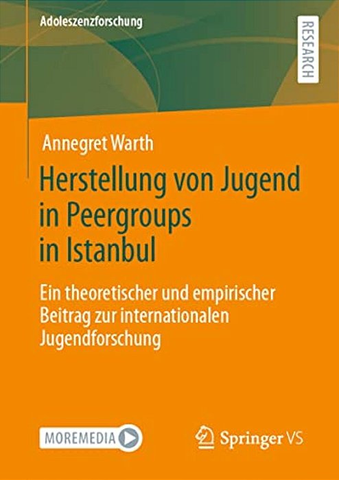 Herstellung Von Jugend In Peergroups In Istanbul: Ein Theoretischer Und Empirischer Beitrag Zur Internationalen Jugendforschung-..