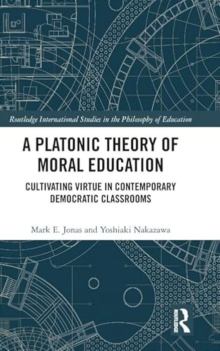 A Platonic Theory Of Moral Education: Cultivating Virtue In Contemporary Democratic Classrooms-..