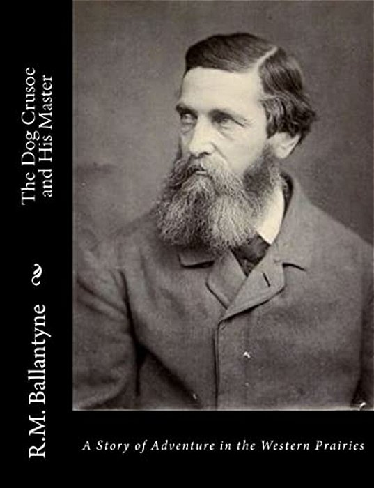 The Dog Crusoe And His Master: A Story Of Adventure In The Western Prairies-..