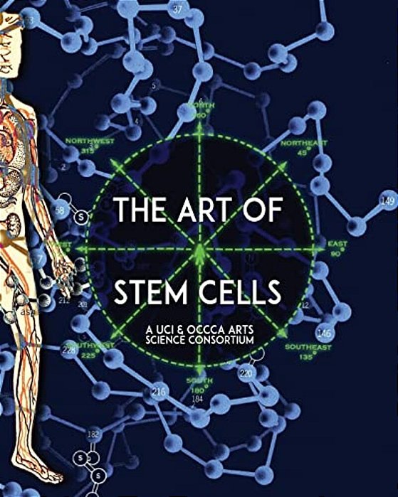 The Art Of Stem Cells: A U. C. I. & O. C. C. C. A. Arts Science Consortium-..