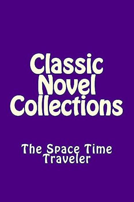 Classic Novel Collections: The Space Time Traveler-..