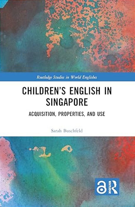 Children's English In Singapore: Acquisition, Properties, And Use-..