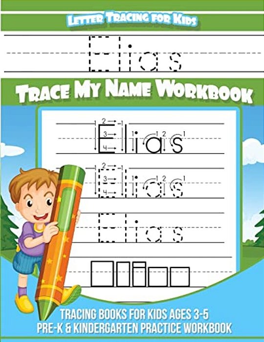 Elias Letter Tracing For Kids Trace My Name Workbook: Tracing Books For Kids Ages 3 - 5 Pre-k & Kindergarten Practice Workbook-..