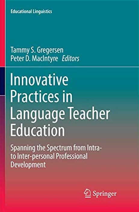 Innovative Practices In Language Teacher Education: Spanning The Spectrum From Intra- To Inter-Personal Professional Development-..